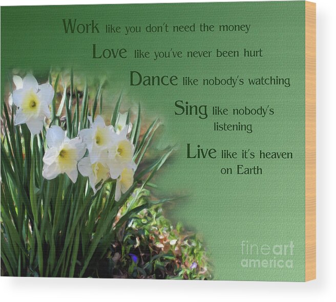 Work Love Dance Sing Live Wood Print featuring the painting Work Love Dance Sing Daffodils Inspirational by Smilin Eyes Treasures