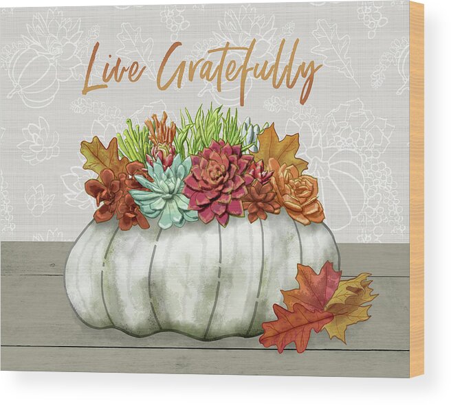 Live Gratefully Wood Print featuring the painting Live Gratefully Succulent Gray Pumpkin Arrangement by Jen Montgomery by Jen Montgomery