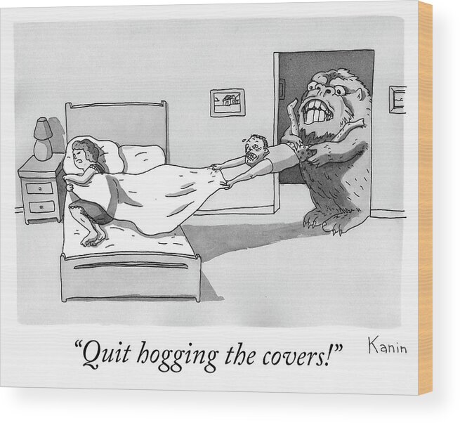 quit Hogging The Covers! Wood Print featuring the drawing Quit hogging the covers by Zachary Kanin