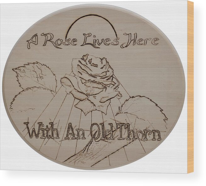 Pyrography Wood Print featuring the pyrography A Rose Lives Here . . by Sean Connolly