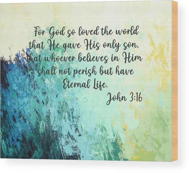 John 3:16 Wood Print featuring the digital art For God so loved the world that whoever believes in him shall not perish but have eternal life by Linda Bailey