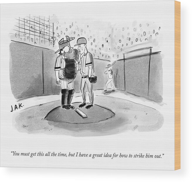 you Must Get This All The Time Wood Print featuring the drawing Great Idea For How To Strike Him Out by Jason Adam Katzenstein