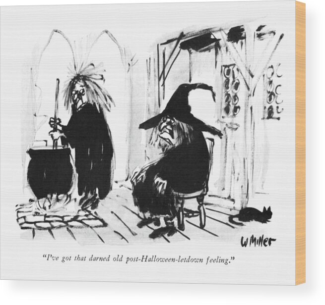 i've Got That Darned Old Post-halloween-letdown Feeling.� Wood Print featuring the drawing Post Halloween Letdown by Warren Miller