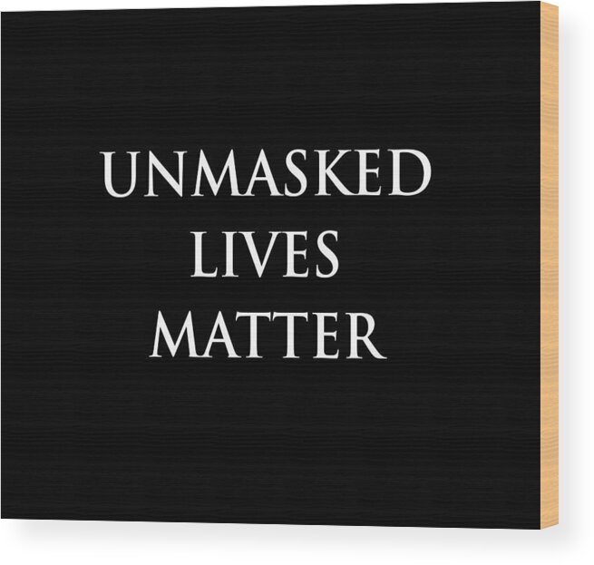 Mask Wood Print featuring the digital art Unmasked Lives Matter by Sol Luckman