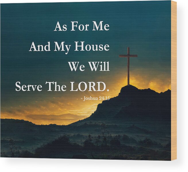We Will Serve The Lord Joshua 24 15 With Cross Wood Print featuring the mixed media We Will Serve The Lord Joshua 24 15 With Cross by Bob Pardue