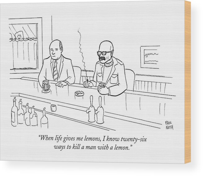 Sayings Wood Print featuring the drawing When Life Gives Me Lemons by Paul Noth
