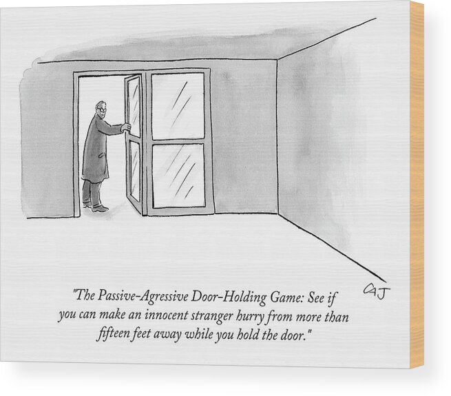 The Passive-agressive Door-holding Game: See If You Can Make An Innocent Stranger Hurry While You Hold The Door. Manners Wood Print featuring the drawing The Passive-agressive Door-holding Game: by Carolita Johnson