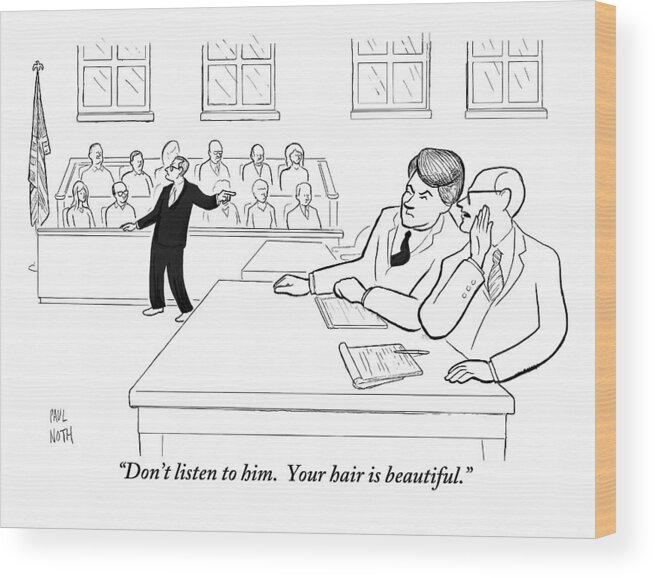 Lawyers Wood Print featuring the drawing A Lawyer To His Client During His Trial by Paul Noth
