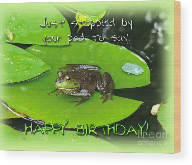 Birthday Wood Print featuring the photograph Birthday Greeting Card - Bullfrog on Lily Pad by Carol Senske