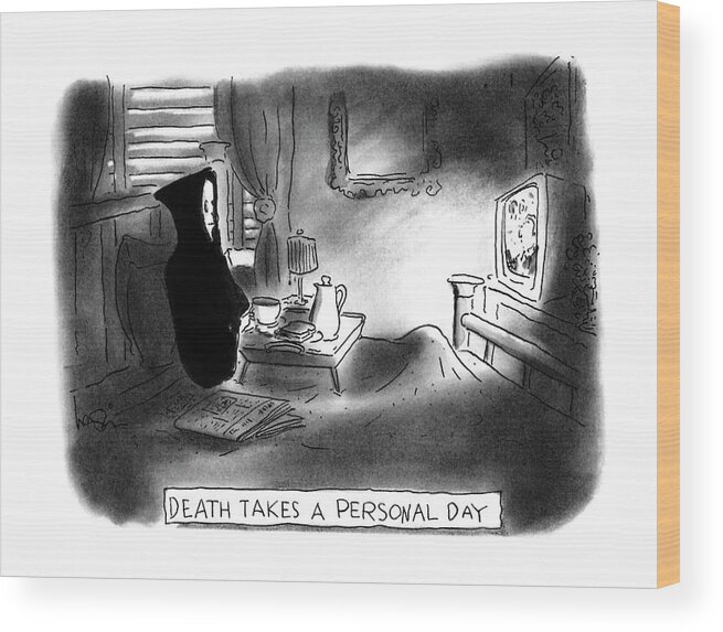 Death Takes A Personal Day
No Caption
Title: Death Takes A Personal Day. Death Is Shown Eating Breakfast In Bed And Watching Tv. 
Death Wood Print featuring the drawing New Yorker April 17th, 1995 by Arnie Levin