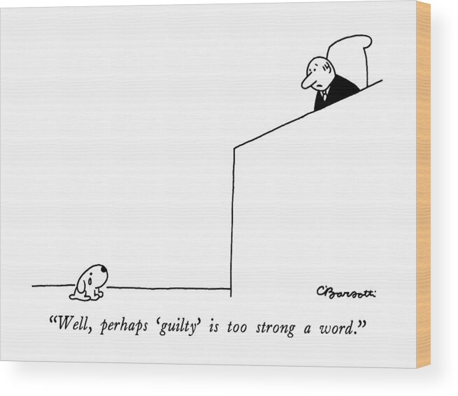 Courtrooms Wood Print featuring the drawing Well, Perhaps 'guilty' Is Too Strong A Word by Charles Barsotti