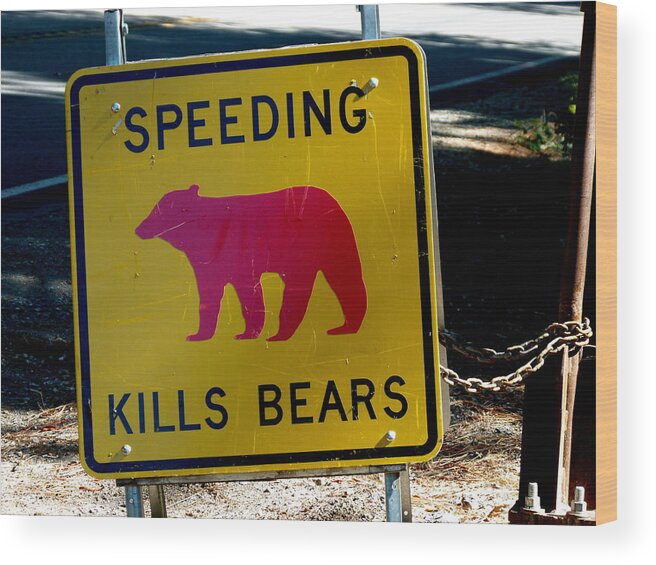 Yosemite National Park Wood Print featuring the photograph Yosemite Bear Sign Speeding Kills Bears by Jeff Lowe