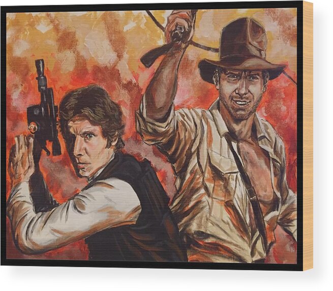 Han Solo Wood Print featuring the painting Han Solo and Indiana Jones by Joel Tesch