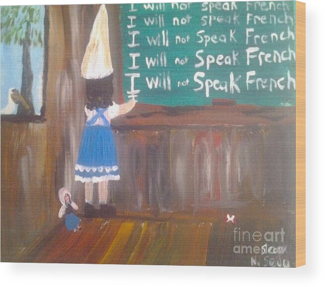 I Will Not Speak French In School Wood Print featuring the painting I Will Not Speak French In School by Seaux-N-Seau Soileau