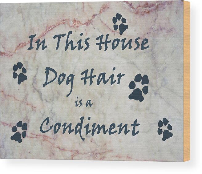 Humor Wood Print featuring the photograph In This House Dog Hair is a Condiment by William Fields