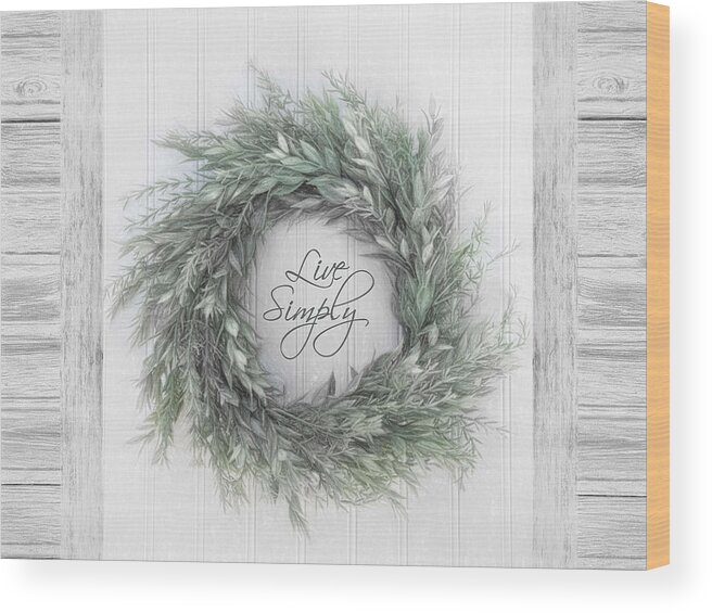 Wreath Wood Print featuring the photograph Live Simply by Robin-Lee Vieira