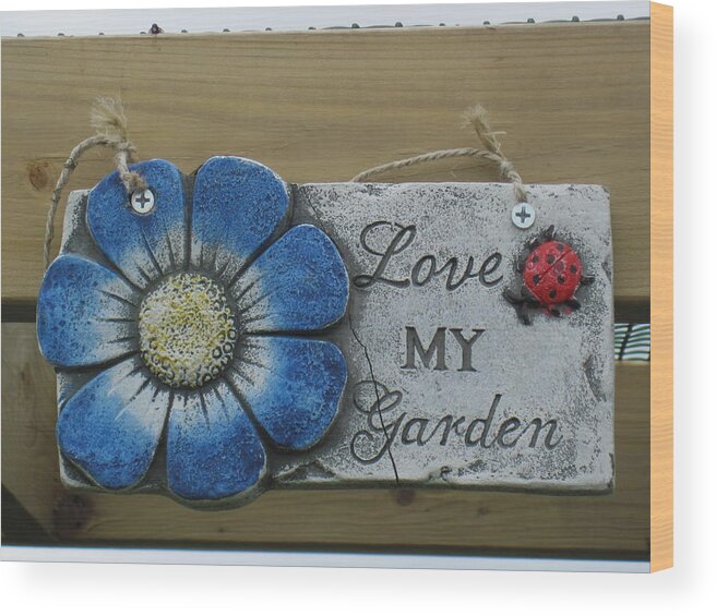 Sign Wood Print featuring the photograph Love My Garden by Philip de la Mare