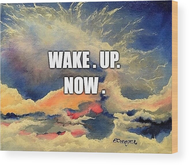 Awakened Wood Print featuring the painting Wake. Up. Now. by Esperanza Creeger