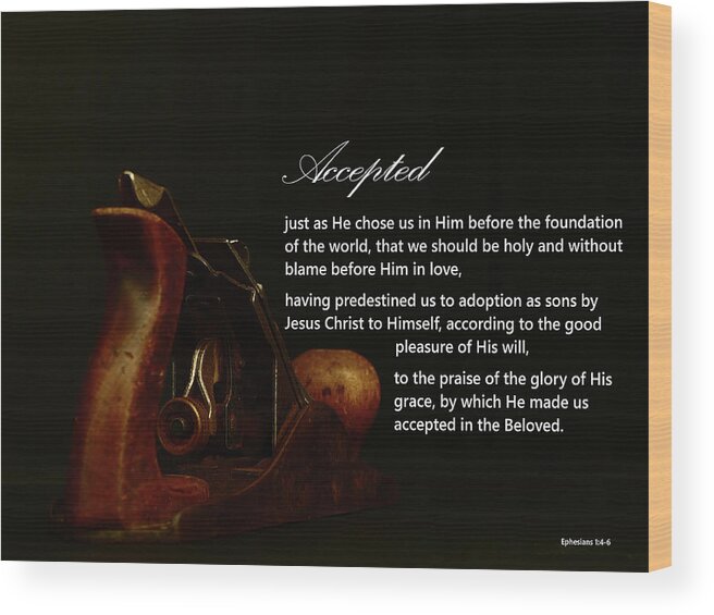 Ephesians 1:4  Just As He Chose Us In Him Before The Foundation Of The World Wood Print featuring the photograph Accepted by Dennis Burton