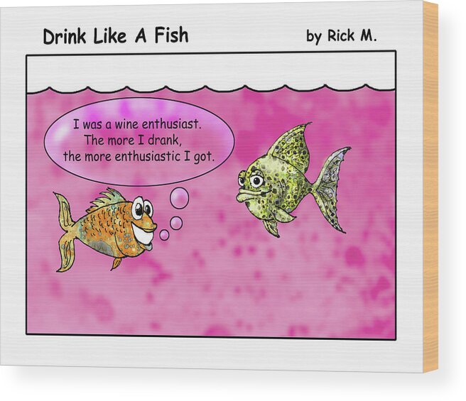 Alcoholism Wood Print featuring the digital art Drink Like A Fish 10 by Rick Mosher