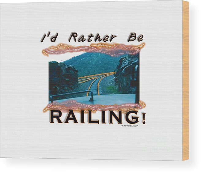 Train Wood Print featuring the digital art I'd Rather Be Railing 2 by John and Sheri Cockrell