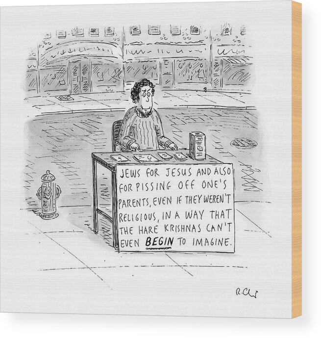 Religion Hebrew Christian Relationships Family Wood Print featuring the drawing New Yorker October 25th, 2004 by Roz Chast