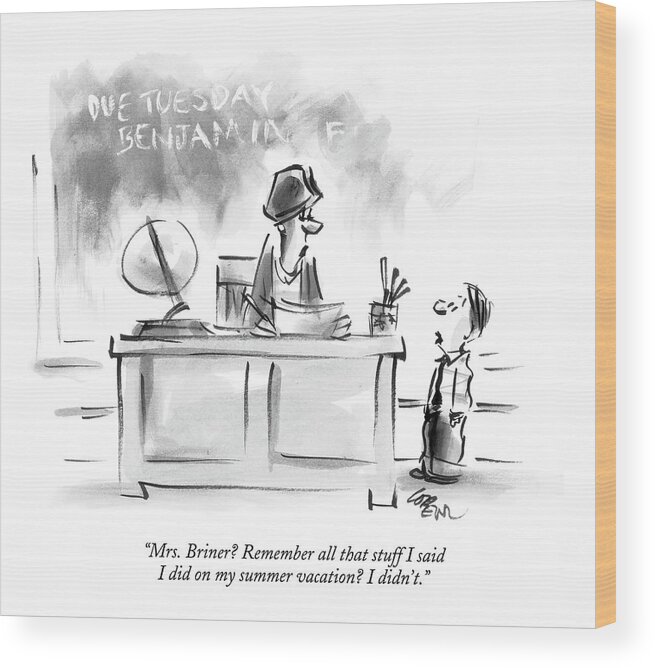 Dishonesty Education Elementary Problems Vacations

(student Talking To His Teacher.) 122078 Llo Lee Lorenz Wood Print featuring the drawing Mrs. Briner? Remember All That Stuff I Said by Lee Lorenz