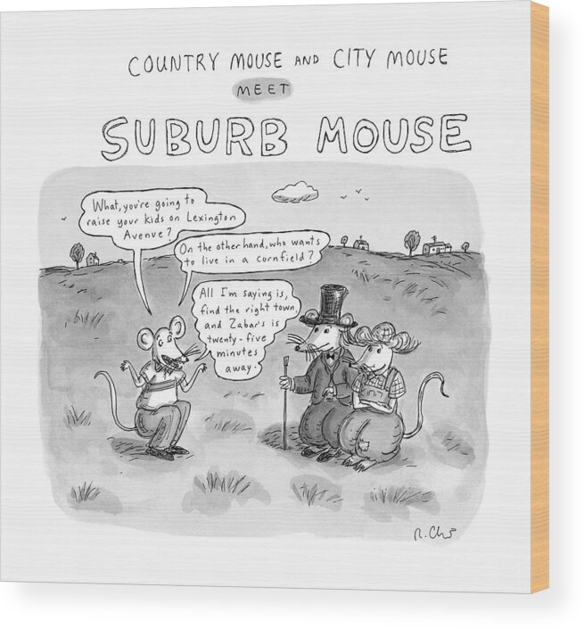 Suburbs Wood Print featuring the drawing Country Mouse And City Mouse Meet Suburb Mouse by Roz Chast