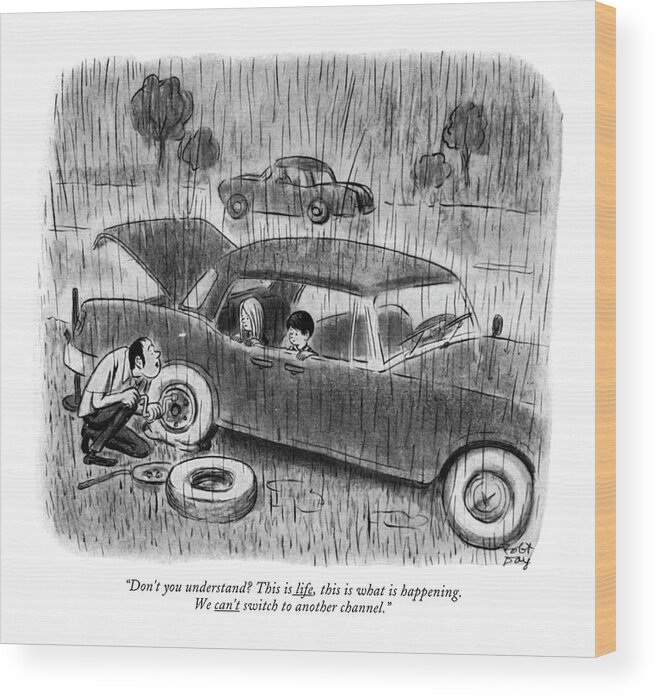 Transportation Wood Print featuring the drawing Don't You Understand? This Is Life by Robert J. Day