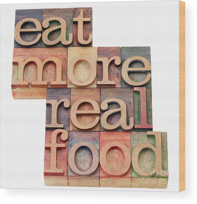  Wood Print featuring the photograph Eat More Real Food by Marek Uliasz