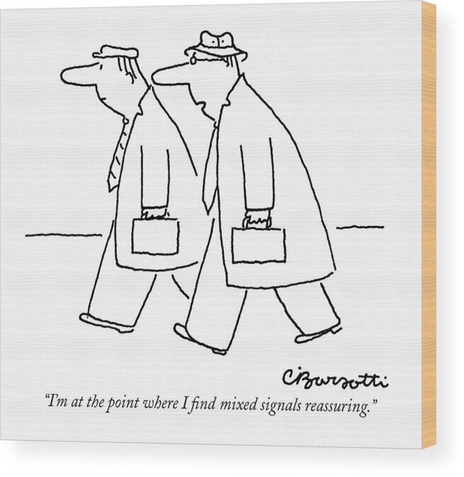 
(two Men With Briefcases Walking Along Street.) Insecurity Wood Print featuring the drawing I'm At The Point Where I Find Mixed Signals by Charles Barsotti