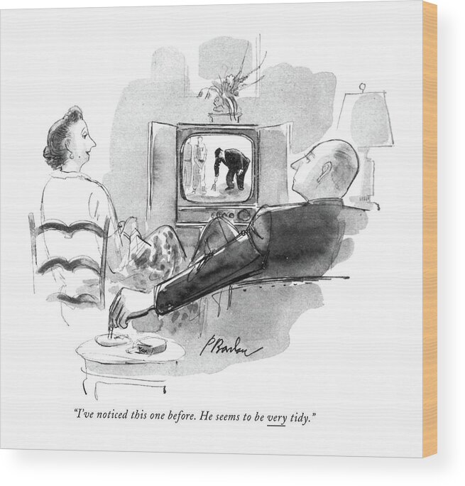 
 (woman Watching Baseball On Tv Refers To Umpire Dusting The Plate.) Sports Baseball Media Television Modern Living Technology Tv Clean Cleanlieness Artkey 52752 Wood Print featuring the drawing I've Noticed This One Before. He Seems by Perry Barlow