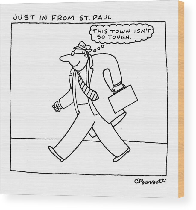 No Caption Travel Traveling Ignorant Doomed
Just In From St. Paul: Title. An Eager Salesman Or Tourist Strides Down The Street Thinking To Himself Wood Print featuring the drawing Just In From St. Paul by Charles Barsotti