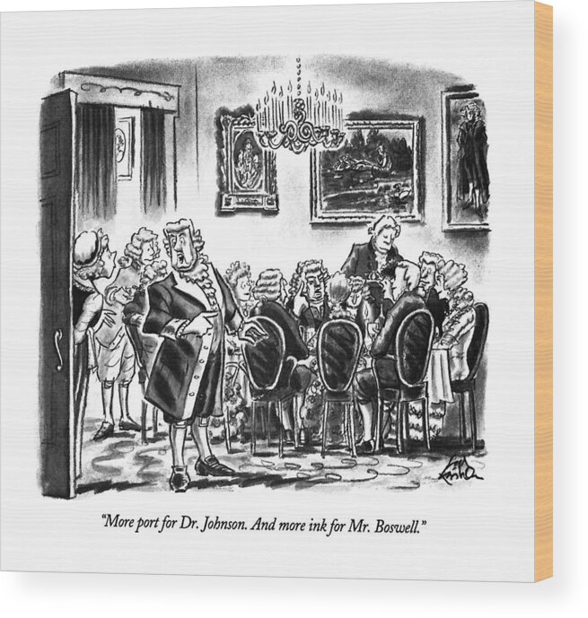 

 Eighteenth-century Man In Period Dining Room Says To Maid. Refers To Famous Writers Samuel Johnson And James Boswell Wood Print featuring the drawing More Port For Dr. Johnson. And More Ink For Mr by Ed Fisher