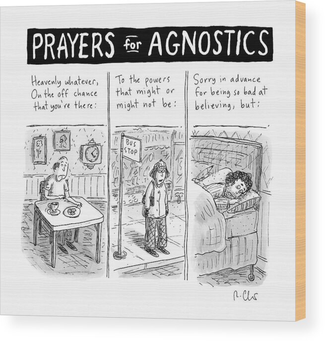 Prayers For Agnostic -- Three Panel Cartoon Wood Print by Roz Chast - Conde  Nast