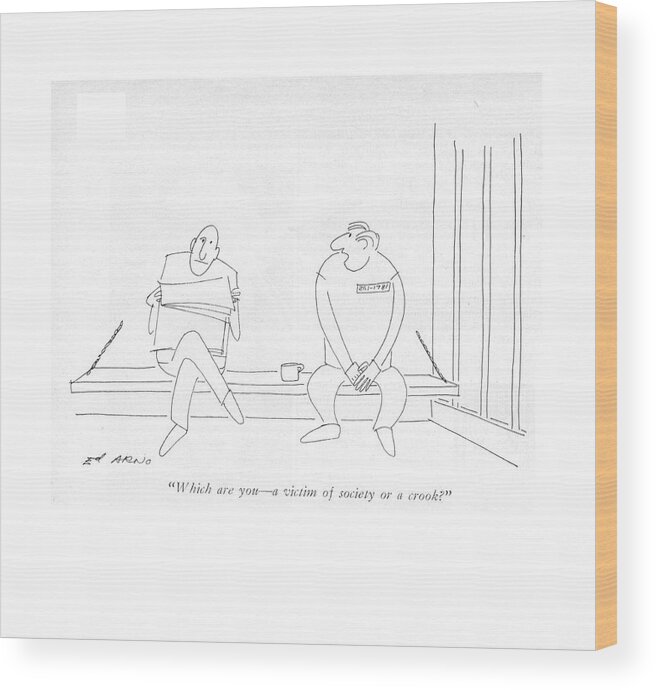 88208 Ear Ed Arno (two Prisoners In Jail Cell.) Cell Convict Correctional Crime Criminals Escape Facility Incarcerate Incarcerated Incarceration Jail Prison Prisoners Two You - A Wood Print featuring the drawing Which Are You - A Victim Of Society Or A Crook? by Ed Arno