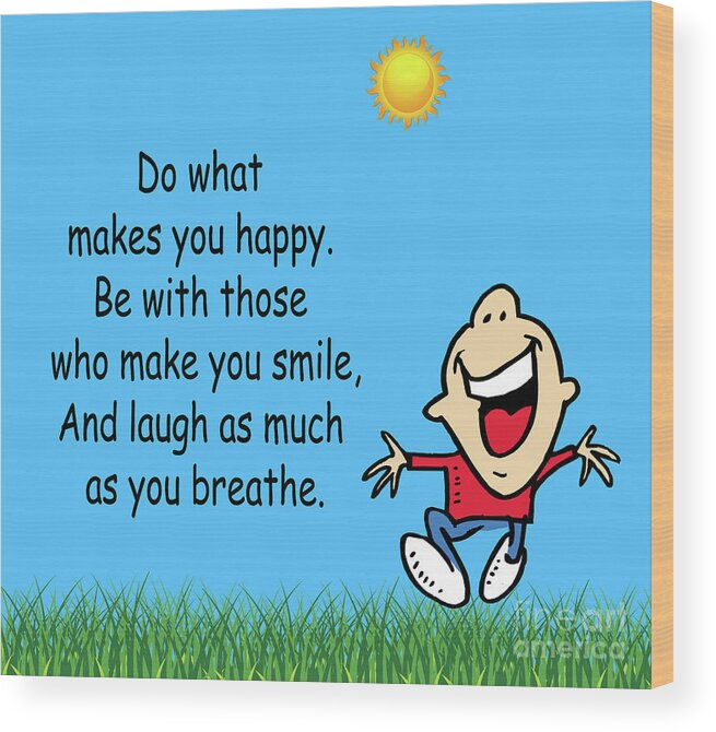 Inspirational Quotes Wood Print featuring the photograph 218- Do what makes you happy by Joseph Keane