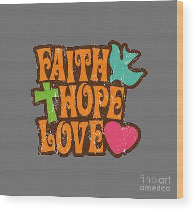  Wood Print featuring the painting Faith Hope Love T-shirt by Herb Strobino