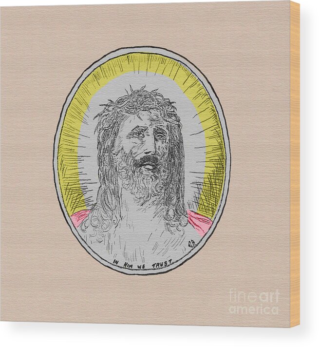 Jesus Wood Print featuring the drawing In Him We Trust Colorized by Donna L Munro