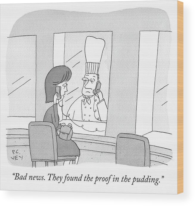 Bad News. They Found The Proof In The Pudding. Wood Print featuring the drawing Proof in the Pudding by Peter C Vey