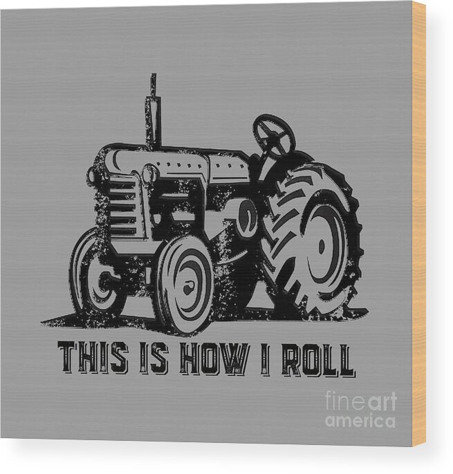 Tee Wood Print featuring the digital art This is how I roll tee by Edward Fielding