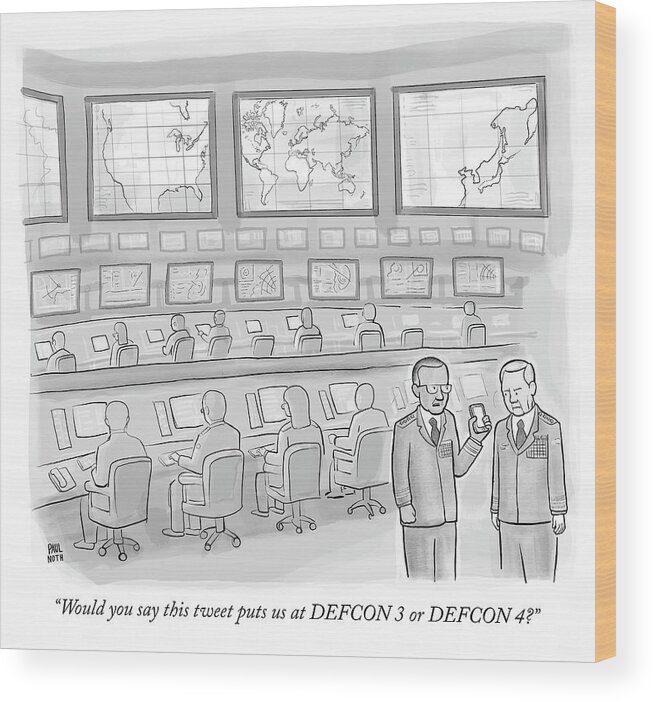 would You Say This Tweet Puts Us At Defcon 3 Or Defcon 4? Wood Print featuring the drawing Would you say this tweet puts us at DEFCON 3 by Paul Noth