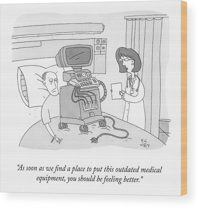 as Soon As We Find A Place To Put This Outdated Medical Equipment You Should Be Feeling Better. Medical Equipment Wood Print featuring the drawing Feeling Better by Peter C Vey