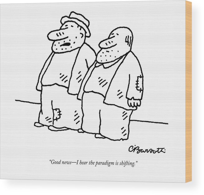 Homeless Men

(two Homeless Men Stand Talking. ) 128179 Cba Charles Barsotti Wood Print featuring the drawing Good News - I Hear The Paradigm Is Shifting by Charles Barsotti