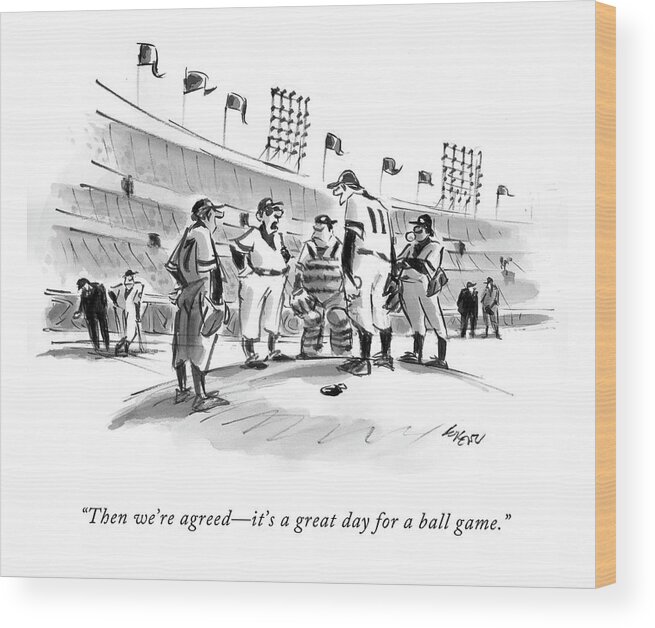 Pitchers Wood Print featuring the drawing Then We're Agreed - It's A Great Day For A Ball by Lee Lorenz