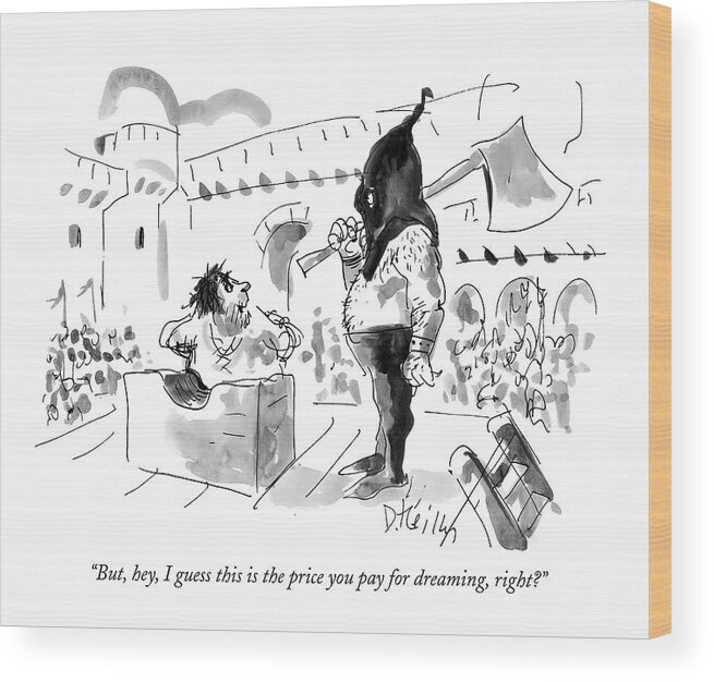 Olden Days Execution Dreams

(prisoner Talking To Executioner Before Being Beheaded.) 122605 Dre Donald Reilly Wood Print featuring the drawing But, Hey, I Guess This Is The Price You Pay by Donald Reilly