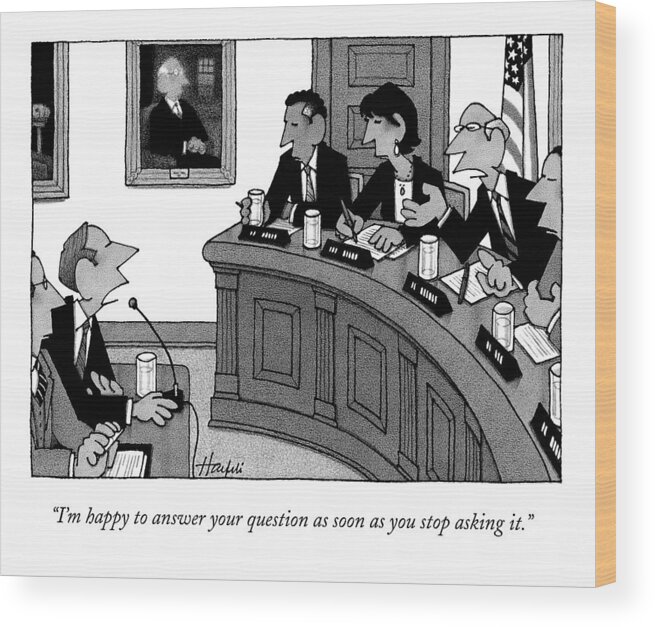 Congress Wood Print featuring the drawing I'm Happy To Answer Your Question by William Haefeli