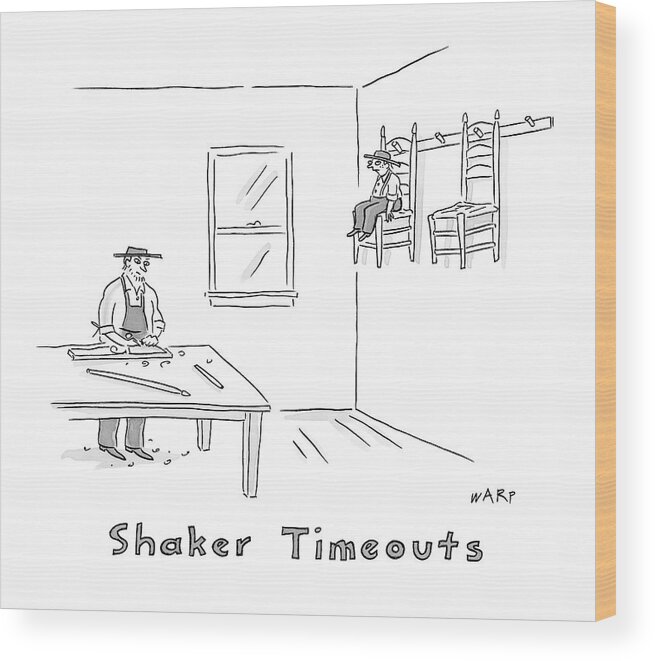 Shaker Timeouts Wood Print featuring the drawing New Yorker March 17th, 2008 by Kim Warp