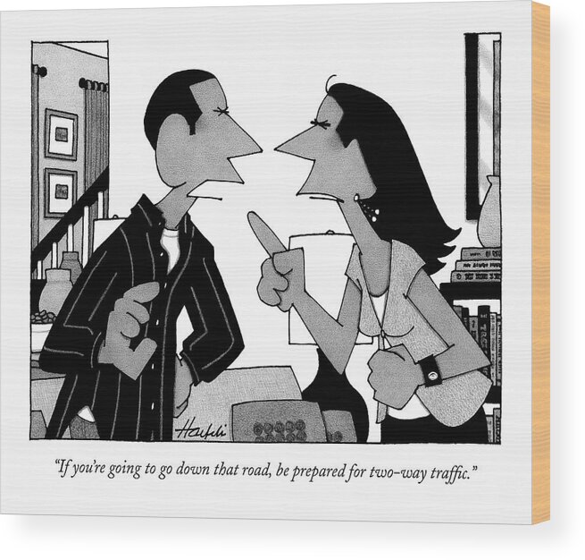 Couple Relationships Communication Language

(couple Arguing.) 122530 Wha William Haefeli Wood Print featuring the drawing If You're Going To Go Down That Road by William Haefeli