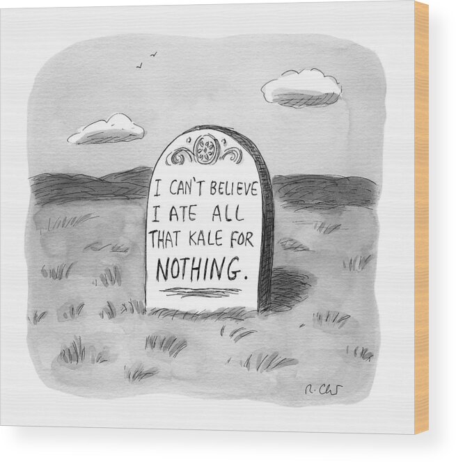 Kale Wood Print featuring the drawing I Can't Believe I Ate All That Kale For Nothing by Roz Chast
